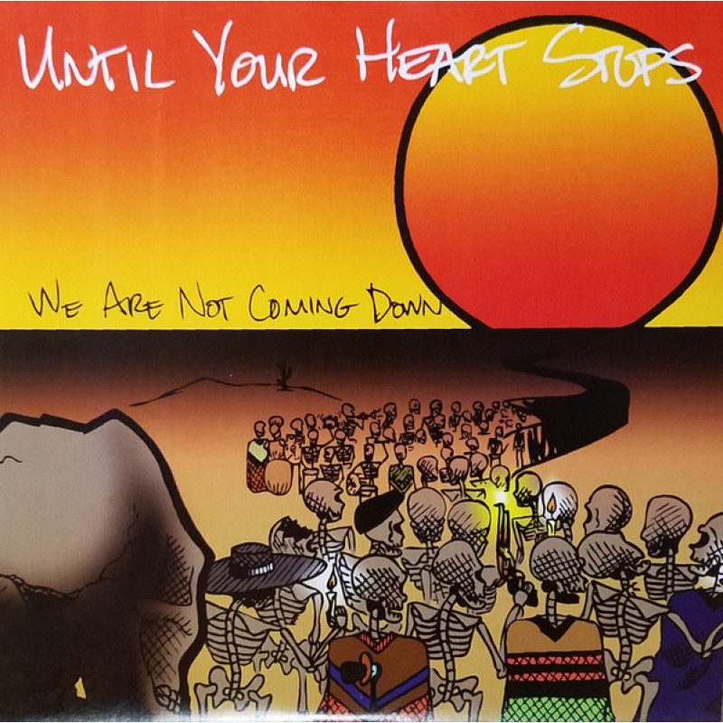 Until Your Heart Stops - We Are Not Coming Down Until Your Heart Stops - We Are Not Coming Down